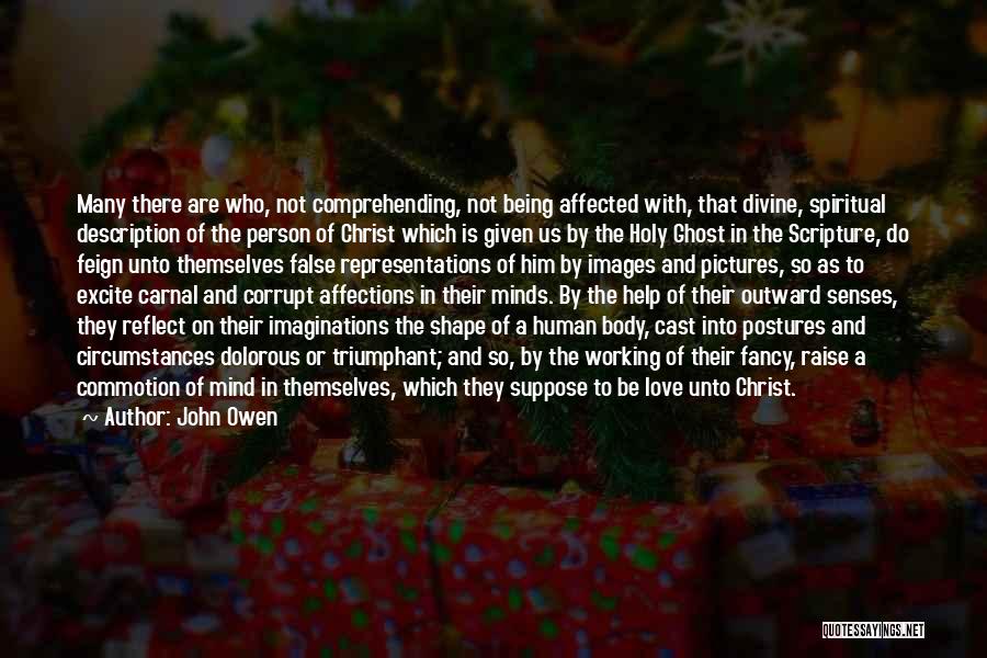 John Owen Quotes: Many There Are Who, Not Comprehending, Not Being Affected With, That Divine, Spiritual Description Of The Person Of Christ Which