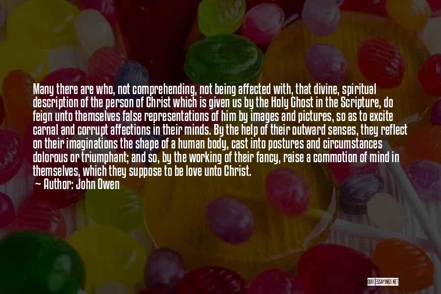 John Owen Quotes: Many There Are Who, Not Comprehending, Not Being Affected With, That Divine, Spiritual Description Of The Person Of Christ Which