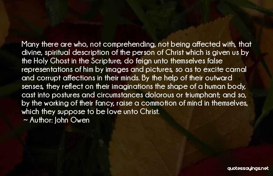 John Owen Quotes: Many There Are Who, Not Comprehending, Not Being Affected With, That Divine, Spiritual Description Of The Person Of Christ Which