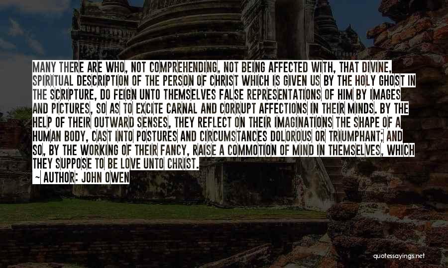 John Owen Quotes: Many There Are Who, Not Comprehending, Not Being Affected With, That Divine, Spiritual Description Of The Person Of Christ Which