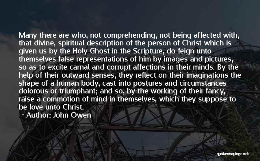 John Owen Quotes: Many There Are Who, Not Comprehending, Not Being Affected With, That Divine, Spiritual Description Of The Person Of Christ Which