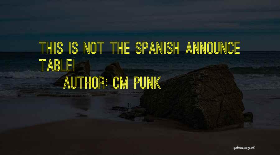 CM Punk Quotes: This Is Not The Spanish Announce Table!
