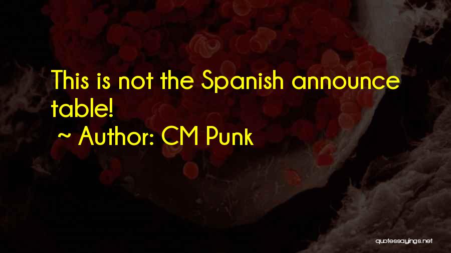 CM Punk Quotes: This Is Not The Spanish Announce Table!