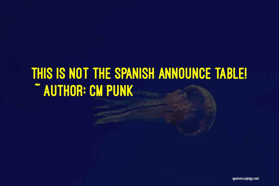 CM Punk Quotes: This Is Not The Spanish Announce Table!