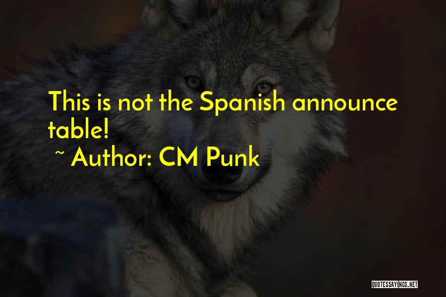CM Punk Quotes: This Is Not The Spanish Announce Table!
