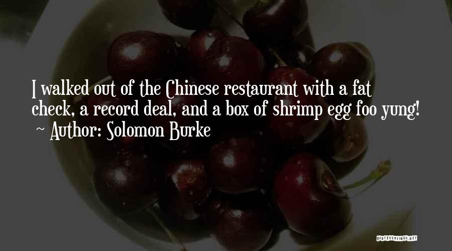 Solomon Burke Quotes: I Walked Out Of The Chinese Restaurant With A Fat Check, A Record Deal, And A Box Of Shrimp Egg