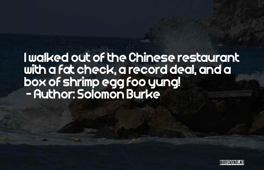 Solomon Burke Quotes: I Walked Out Of The Chinese Restaurant With A Fat Check, A Record Deal, And A Box Of Shrimp Egg