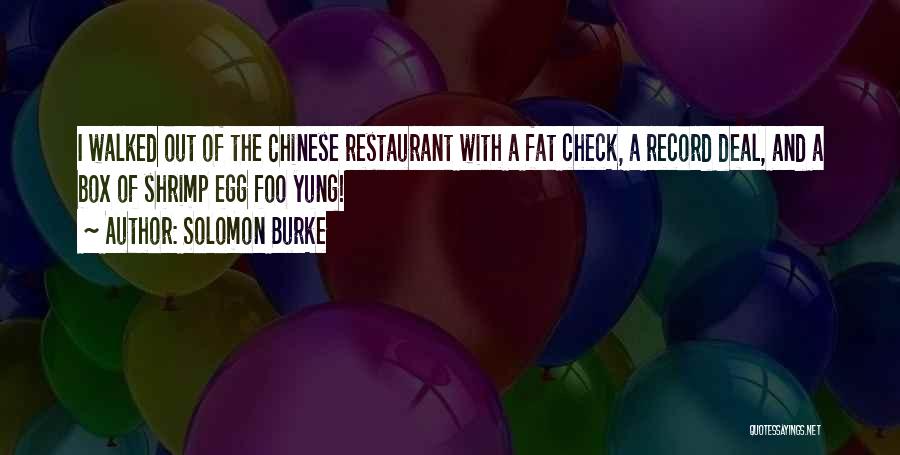 Solomon Burke Quotes: I Walked Out Of The Chinese Restaurant With A Fat Check, A Record Deal, And A Box Of Shrimp Egg