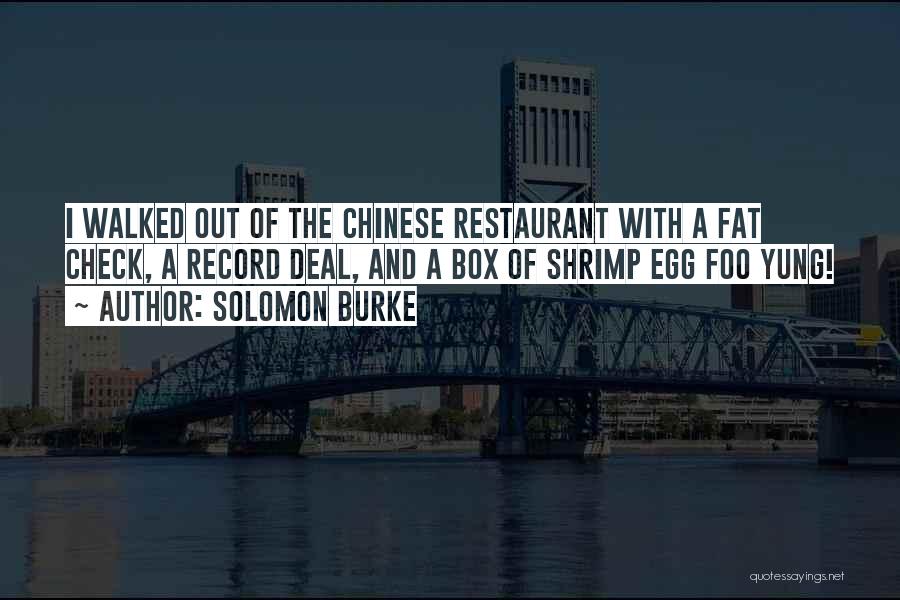 Solomon Burke Quotes: I Walked Out Of The Chinese Restaurant With A Fat Check, A Record Deal, And A Box Of Shrimp Egg