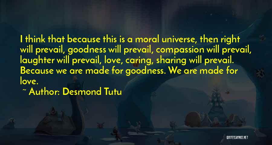 Desmond Tutu Quotes: I Think That Because This Is A Moral Universe, Then Right Will Prevail, Goodness Will Prevail, Compassion Will Prevail, Laughter