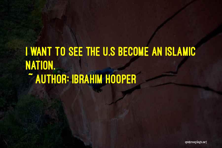 Ibrahim Hooper Quotes: I Want To See The U.s Become An Islamic Nation.