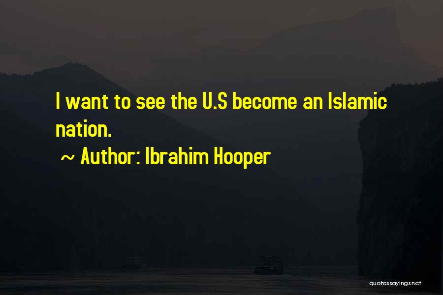 Ibrahim Hooper Quotes: I Want To See The U.s Become An Islamic Nation.