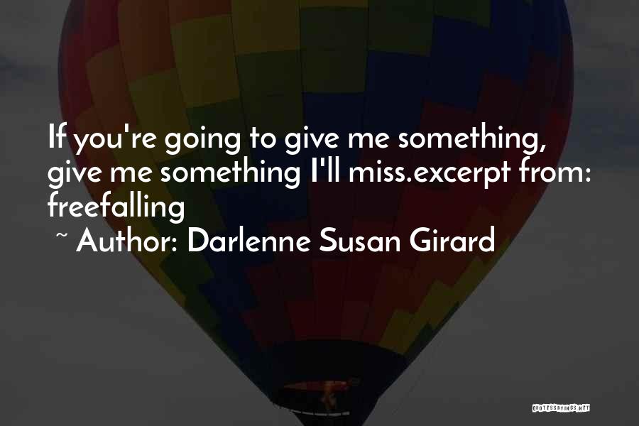 Darlenne Susan Girard Quotes: If You're Going To Give Me Something, Give Me Something I'll Miss.excerpt From: Freefalling