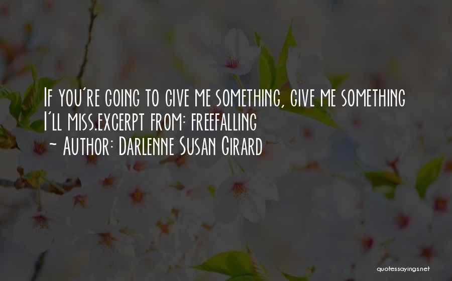 Darlenne Susan Girard Quotes: If You're Going To Give Me Something, Give Me Something I'll Miss.excerpt From: Freefalling