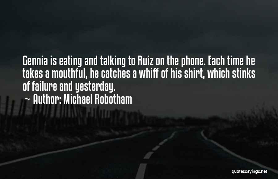 Michael Robotham Quotes: Gennia Is Eating And Talking To Ruiz On The Phone. Each Time He Takes A Mouthful, He Catches A Whiff