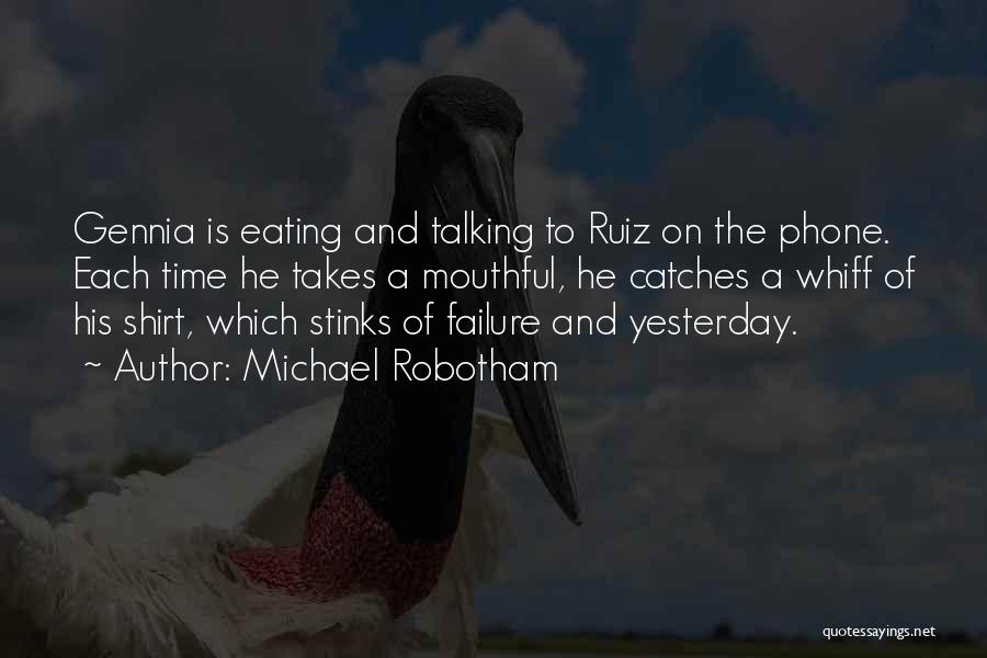 Michael Robotham Quotes: Gennia Is Eating And Talking To Ruiz On The Phone. Each Time He Takes A Mouthful, He Catches A Whiff