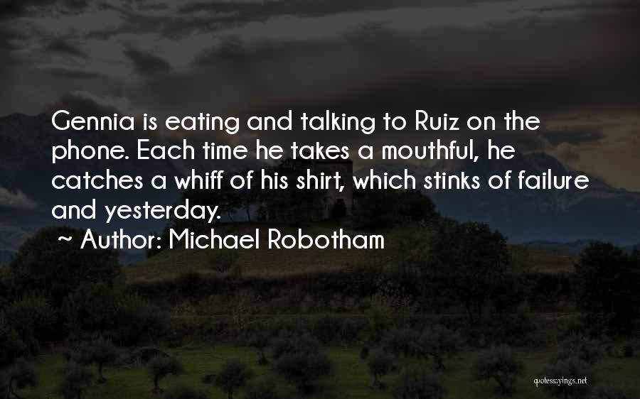 Michael Robotham Quotes: Gennia Is Eating And Talking To Ruiz On The Phone. Each Time He Takes A Mouthful, He Catches A Whiff