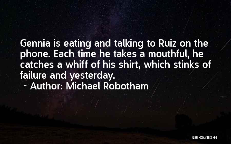 Michael Robotham Quotes: Gennia Is Eating And Talking To Ruiz On The Phone. Each Time He Takes A Mouthful, He Catches A Whiff
