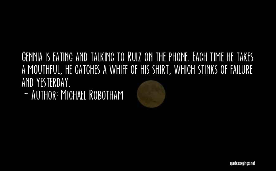 Michael Robotham Quotes: Gennia Is Eating And Talking To Ruiz On The Phone. Each Time He Takes A Mouthful, He Catches A Whiff