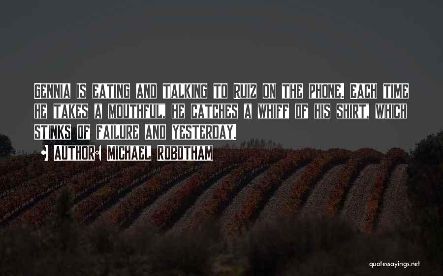 Michael Robotham Quotes: Gennia Is Eating And Talking To Ruiz On The Phone. Each Time He Takes A Mouthful, He Catches A Whiff