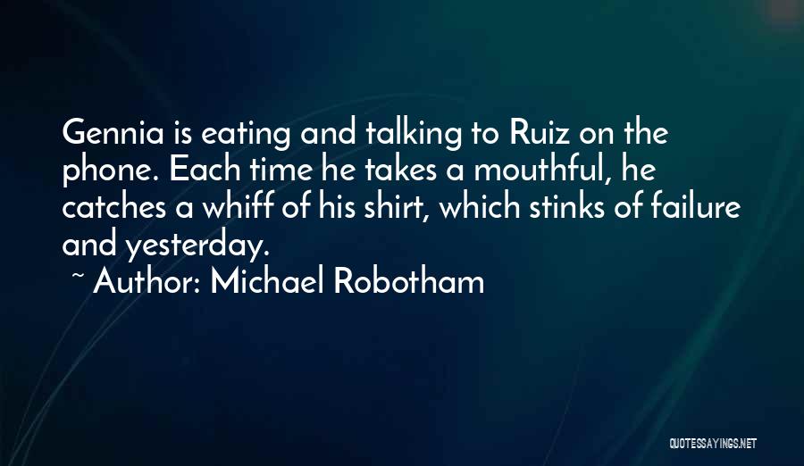 Michael Robotham Quotes: Gennia Is Eating And Talking To Ruiz On The Phone. Each Time He Takes A Mouthful, He Catches A Whiff