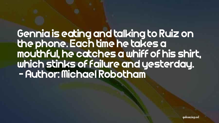 Michael Robotham Quotes: Gennia Is Eating And Talking To Ruiz On The Phone. Each Time He Takes A Mouthful, He Catches A Whiff