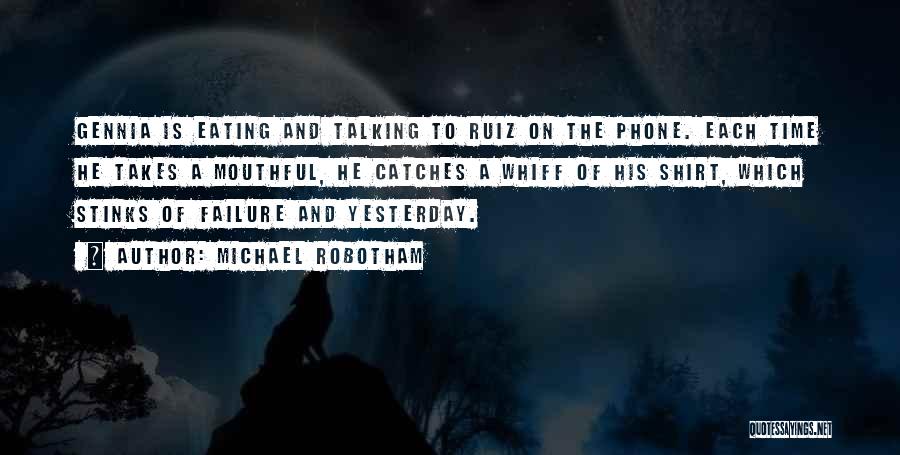 Michael Robotham Quotes: Gennia Is Eating And Talking To Ruiz On The Phone. Each Time He Takes A Mouthful, He Catches A Whiff