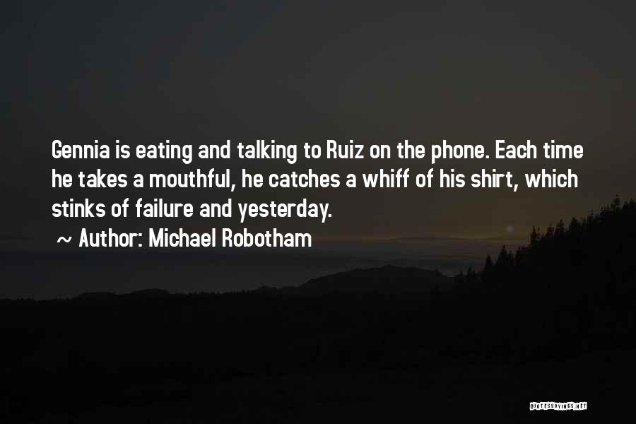 Michael Robotham Quotes: Gennia Is Eating And Talking To Ruiz On The Phone. Each Time He Takes A Mouthful, He Catches A Whiff