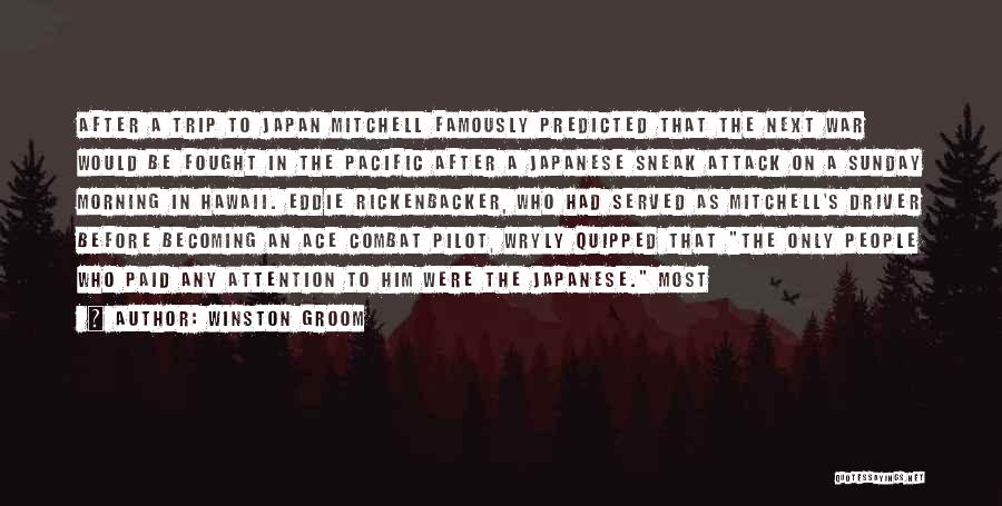 Winston Groom Quotes: After A Trip To Japan Mitchell Famously Predicted That The Next War Would Be Fought In The Pacific After A