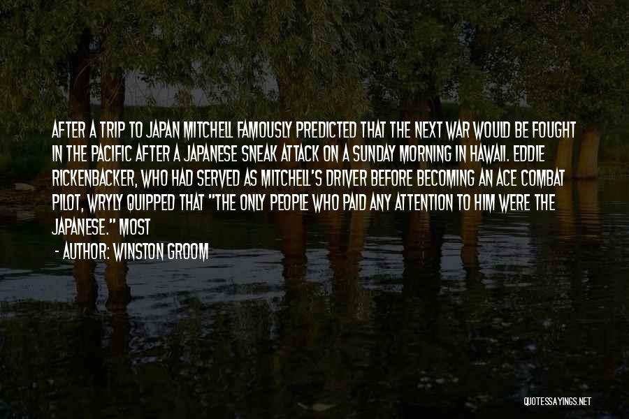 Winston Groom Quotes: After A Trip To Japan Mitchell Famously Predicted That The Next War Would Be Fought In The Pacific After A