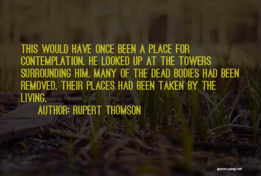 Rupert Thomson Quotes: This Would Have Once Been A Place For Contemplation. He Looked Up At The Towers Surrounding Him. Many Of The