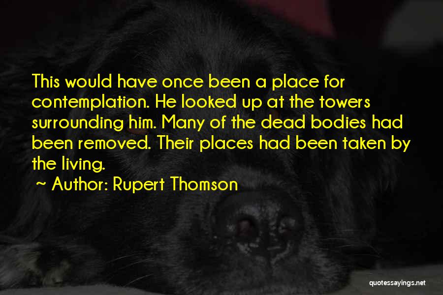 Rupert Thomson Quotes: This Would Have Once Been A Place For Contemplation. He Looked Up At The Towers Surrounding Him. Many Of The