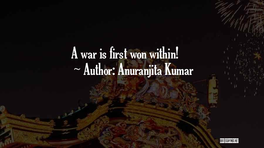 Anuranjita Kumar Quotes: A War Is First Won Within!