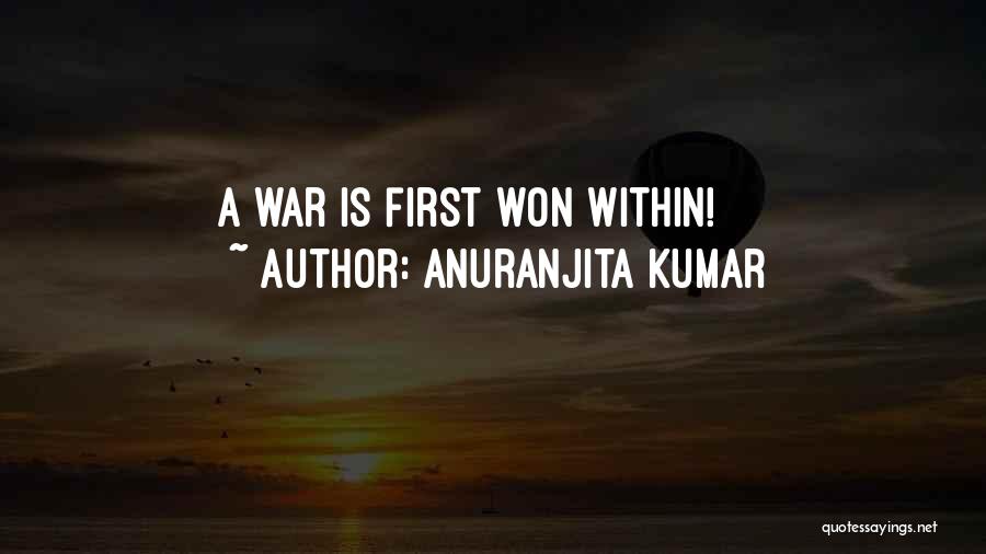 Anuranjita Kumar Quotes: A War Is First Won Within!