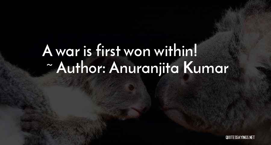 Anuranjita Kumar Quotes: A War Is First Won Within!