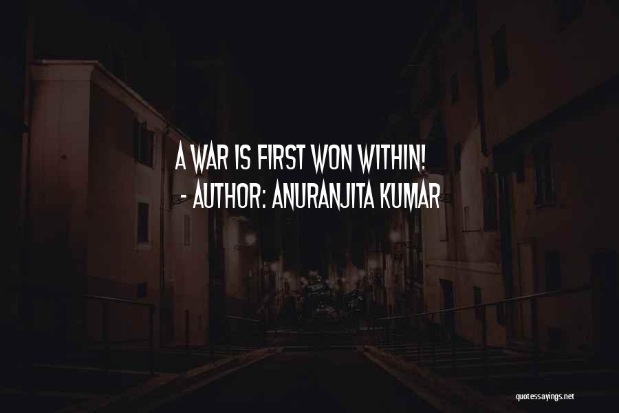 Anuranjita Kumar Quotes: A War Is First Won Within!