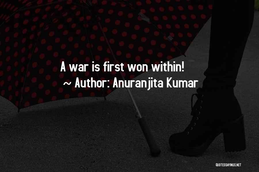 Anuranjita Kumar Quotes: A War Is First Won Within!