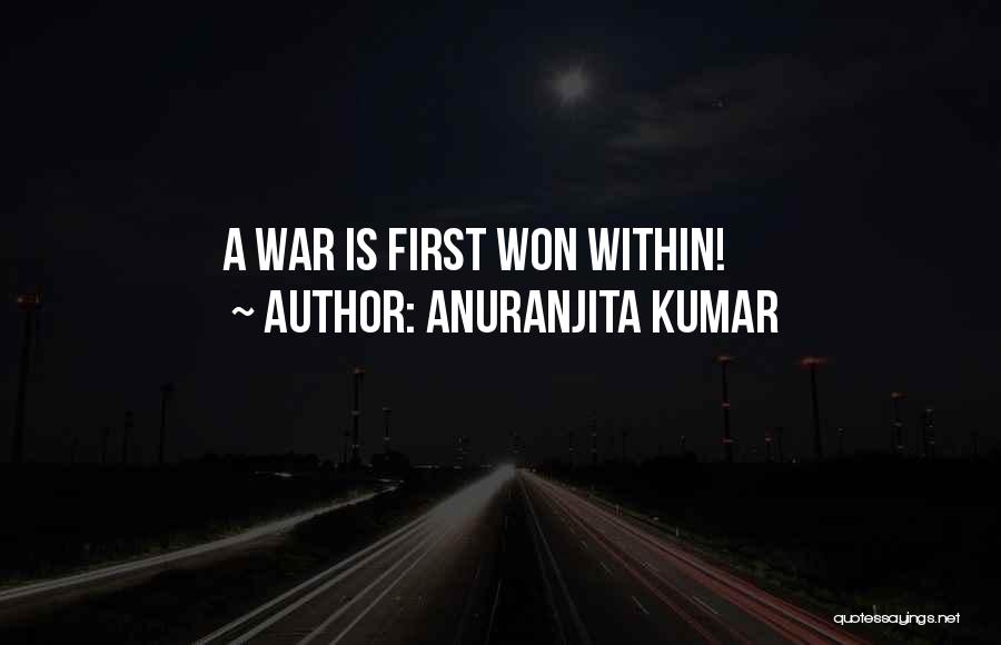 Anuranjita Kumar Quotes: A War Is First Won Within!