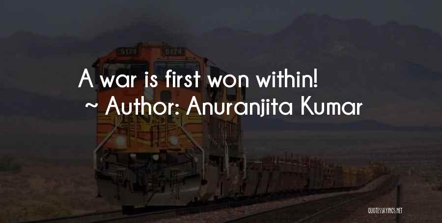 Anuranjita Kumar Quotes: A War Is First Won Within!