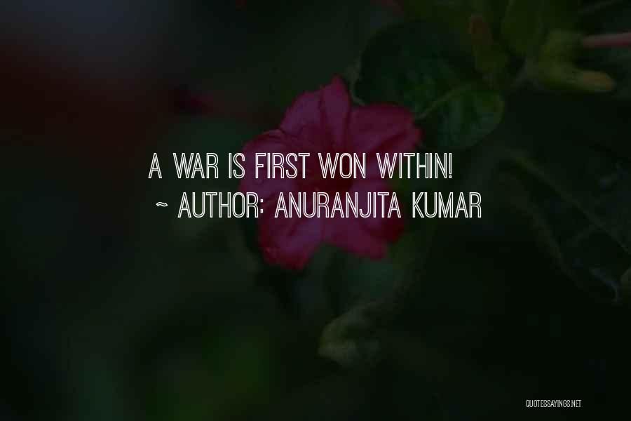 Anuranjita Kumar Quotes: A War Is First Won Within!