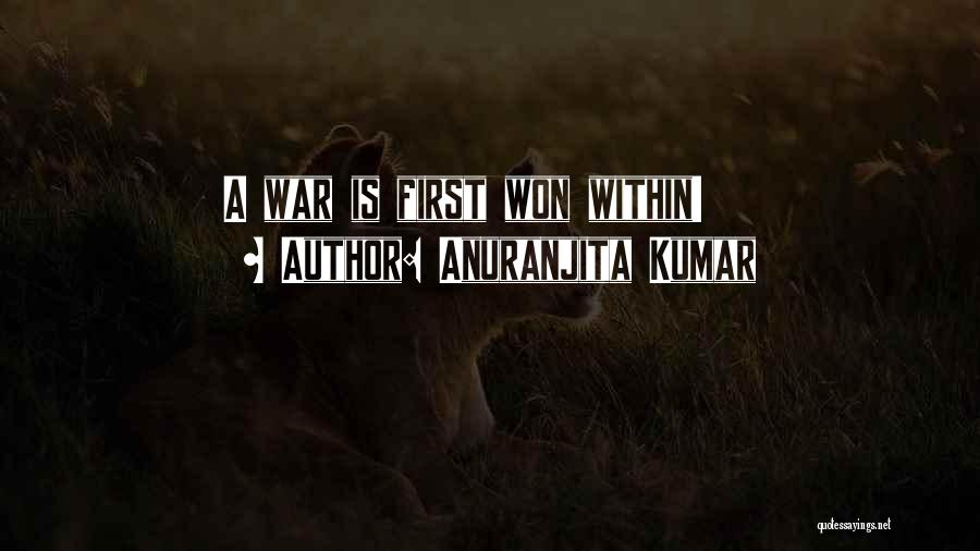 Anuranjita Kumar Quotes: A War Is First Won Within!