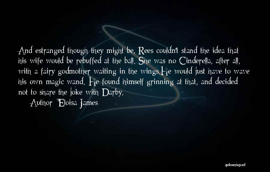 Eloisa James Quotes: And Estranged Though They Might Be, Rees Couldn't Stand The Idea That His Wife Would Be Rebuffed At The Ball.