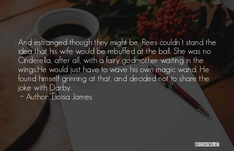 Eloisa James Quotes: And Estranged Though They Might Be, Rees Couldn't Stand The Idea That His Wife Would Be Rebuffed At The Ball.