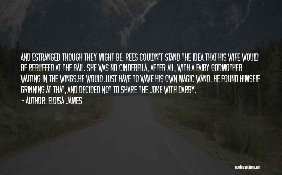 Eloisa James Quotes: And Estranged Though They Might Be, Rees Couldn't Stand The Idea That His Wife Would Be Rebuffed At The Ball.