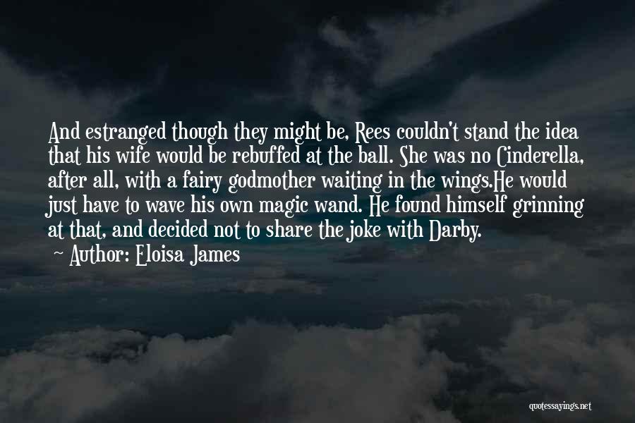 Eloisa James Quotes: And Estranged Though They Might Be, Rees Couldn't Stand The Idea That His Wife Would Be Rebuffed At The Ball.