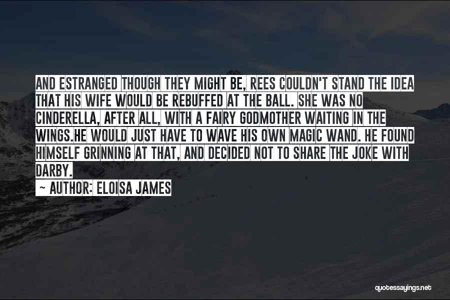 Eloisa James Quotes: And Estranged Though They Might Be, Rees Couldn't Stand The Idea That His Wife Would Be Rebuffed At The Ball.