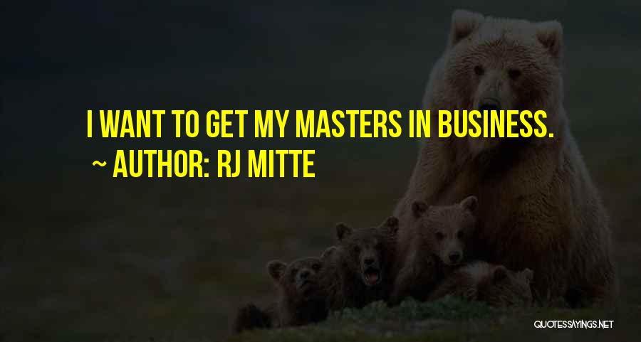 RJ Mitte Quotes: I Want To Get My Masters In Business.