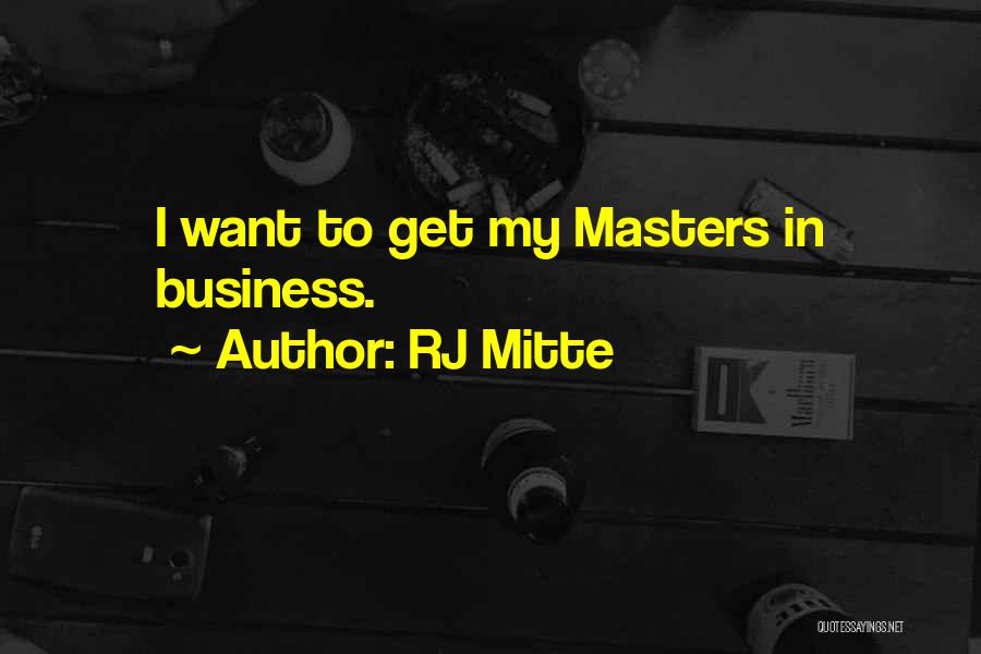 RJ Mitte Quotes: I Want To Get My Masters In Business.