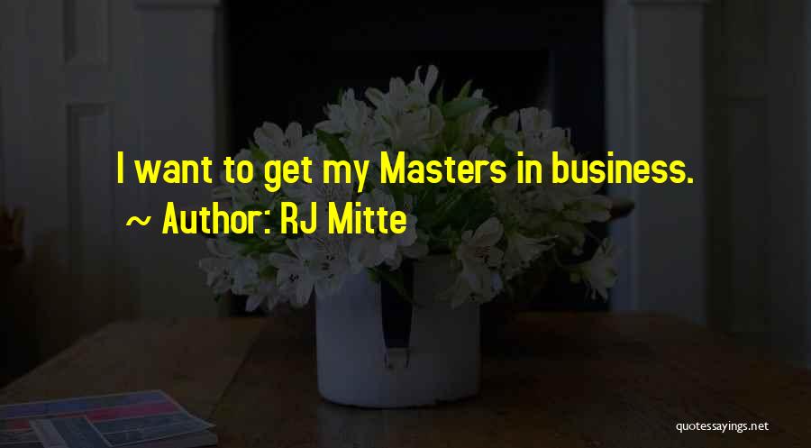 RJ Mitte Quotes: I Want To Get My Masters In Business.