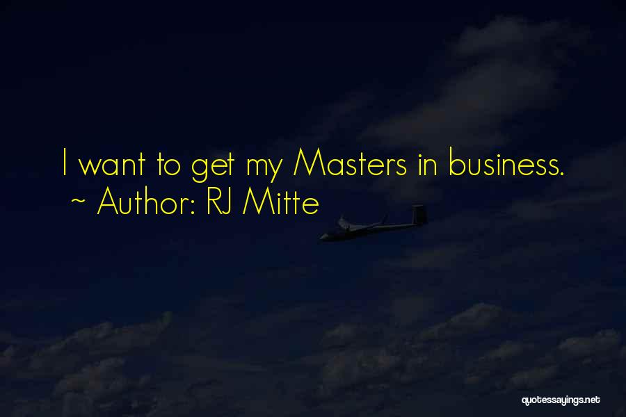 RJ Mitte Quotes: I Want To Get My Masters In Business.